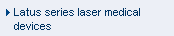 Latus series laser medical devices
